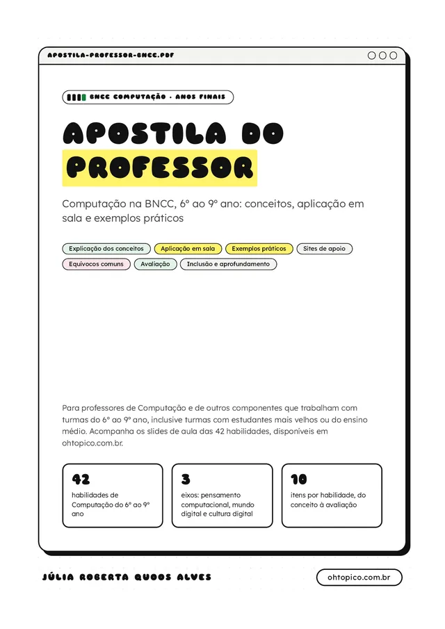 Capa da apostila: janela de computador com o título "Apostila do professor" em letras pretas e destaque amarelo, selo "BNCC Computação, anos finais", subtítulo "Computação na BNCC, 6º ao 9º ano: conceitos, aplicação em sala e exemplos práticos", etiquetas verdes, amarelas e vermelhas com os itens de cada ficha, três quadros com os números 42 habilidades, 3 eixos e 10 itens por habilidade, e assinatura Júlia Roberta Quoos Alves, ohtopico.com.br.